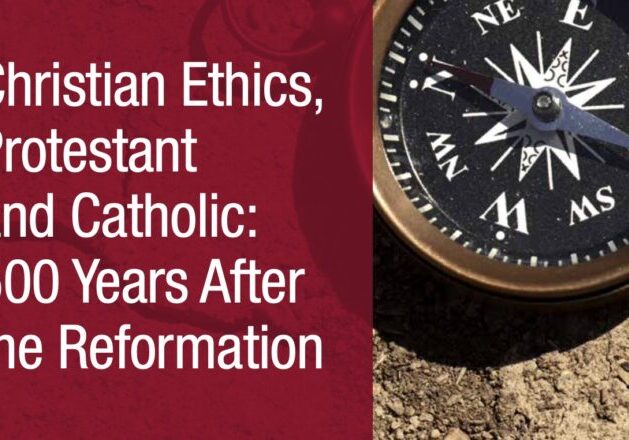 Christian Ethics, Protestant and Catholic 500 Years After the Reformation