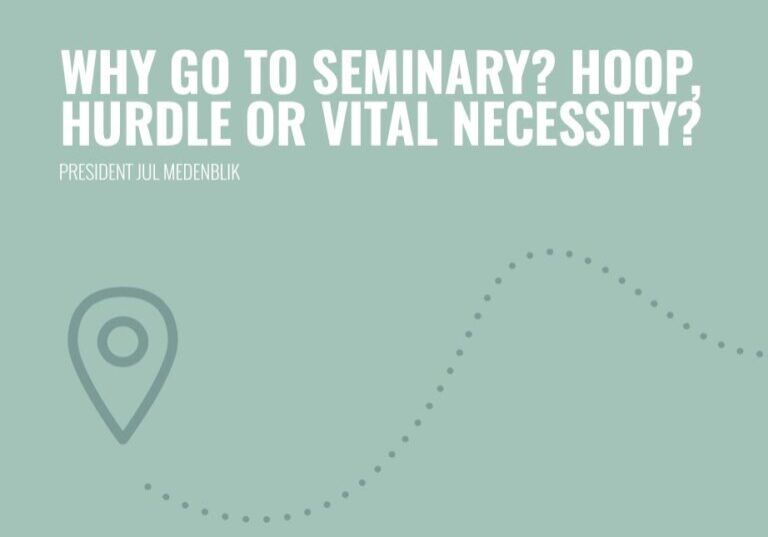 Why Go To Seminary? Hoop, Hurdle or Vital Necessity? 